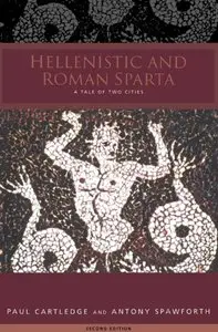 Hellenistic and Roman Sparta (States and Cities of Ancient Greece) by Paul Cartledge and Antony Spawforth (Repost)