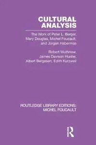 Cultural Analysis: The Work of Peter L. Berger, Mary Douglas, Michel Foucault, and Jürgen Habermas (Volume 5)