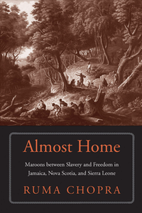 Almost Home : Maroons Between Slavery and Freedom in Jamaica, Nova Scotia, and Sierra Leone