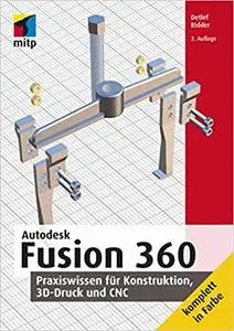 Autodesk Fusion 360: Praxiswissen für Konstruktion, 3D-Druck und CNC