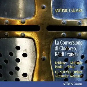 Alexander Weimann, Le Nouvel Opéra - Antonio Caldara: La Conversione di Clodoveo, Rè di Francia (2011)