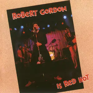 Robert Gordon - Is Red Hot! (1989)