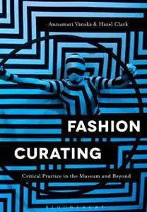 Fashion Curating : Critical Practice in the Museum and Beyond