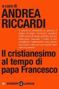 Andrea Riccardi - Il cristianesimo al tempo di papa Francesco