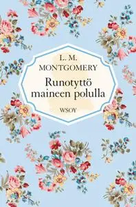 «Runotyttö maineen polulla» by L.M. Montgomery