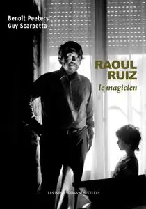 Benoît Peeters, Guy Scarpetta, "Raoul Ruiz, le magicien"