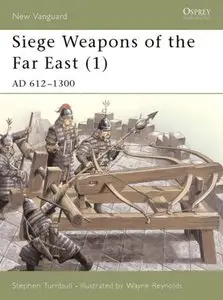 Siege Weapons of the Far East (1): AD 612-1300 (New Vanguard) (v. 1)