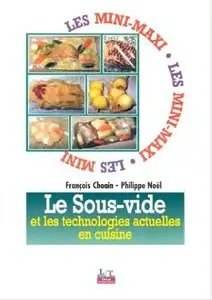 Jean-François Choain, Philippe Noël - Le sous-vide et les technologies actuelles en cuisine