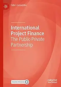 International Project Finance: The Public-Private Partnership