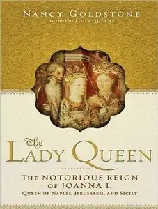 The Lady Queen: The Notorious Reign of Joanna I, Queen of Naples, Jerusalem, and Sicily (Audiobook) (Repost)