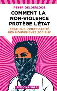 Peter Gelderloos, "Comment la non-violence protège l'Etat : Essai sur l'inefficacité des mouvements sociaux"