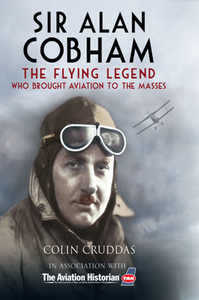 Sir Alan Cobham : The Flying Legend Who Brought Aviation to the Masses