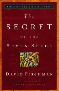 The Secret of the Seven Seeds: A Parable of Leadership and Life [Repost]