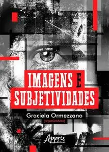 «Imagens e Subjetividades» by Graciela Ormezzano