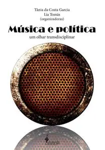 «Música e Política» by Adalberto Paranhos, Diósnio Machado Neto, Fabiana Lopes da Cunha, Heloísa de Araújo Duarte, José
