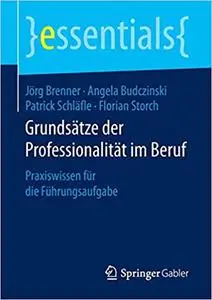 Grundsätze der Professionalität im Beruf: Praxiswissen für die Führungsaufgabe