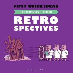 Fifty Quick Ideas To Improve Your Retrospectives