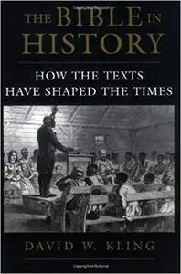 The Bible in History: How the Texts Have Shaped the Times