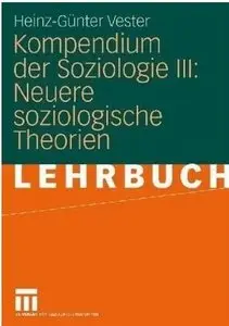 Kompendium der Soziologie III: Neuere Soziologische Theorien by Heinz-Günter Vester [Repost]
