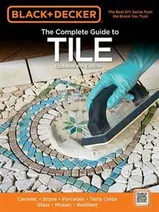 Black & Decker The Complete Guide to Tile, 4th Edition (repost)