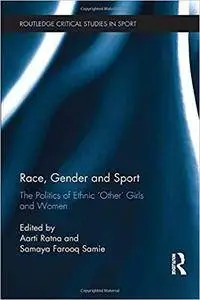 Race, Gender and Sport: The Politics of Ethnic 'Other' Girls and Women
