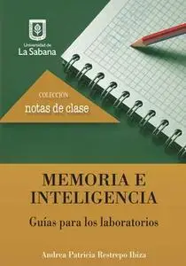 «Memoria e inteligencia. Guías para los laboratorios» by Andrea Patricia Restrepo Ibiza
