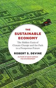 The Sustainable Economy: The Hidden Costs of Climate Change and the Path to a Prosperous Future