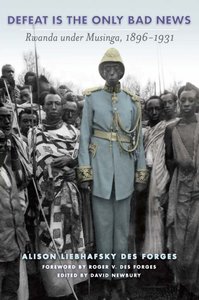 Defeat Is the Only Bad News: Rwanda under Musinga, 1896-1931