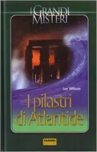 Ian Wilson - I Pilastri di Atlantide