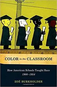 Color in the Classroom: How American Schools Taught Race, 1900-1954