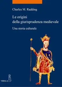 Charles M. Radding - Le origini della giurisprudenza medievale: Una storia culturale