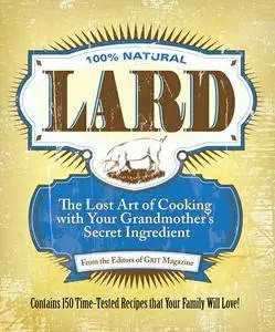 Lard: The Lost Art of Cooking with Your Grandmother's Secret Ingredient