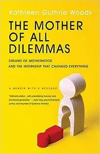 The Mother of All Dilemmas: Dreams of Motherhood and the Internship That Changed Everything