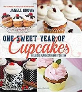 One Sweet Year of Cupcakes: Delicious Flavors for Every Season