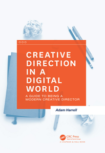 Creative Direction in a Digital World : A Guide to Being a Modern Creative Director