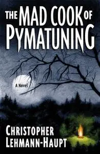 «The Mad Cook of Pymatuning» by Christopher Lehmann-haupt