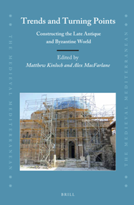 Trends and Turning Points : Constructing the Late Antiquity and Byzantine World