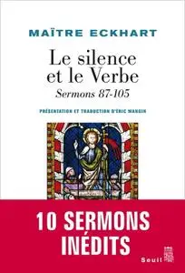 Maître Eckhart, "Le silence et le verbe: Sermons 87-105"