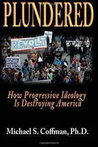 Plundered : how progressive ideology is destroying America