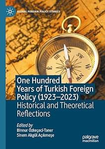 One Hundred Years of Turkish Foreign Policy (1923-2023): Historical and Theoretical Reflections