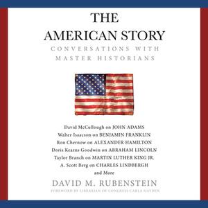 «The American Story: Conversations with Master Historians» by David M. Rubenstein