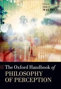 The Oxford Handbook of Philosophy of Perception