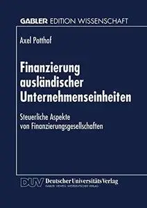 Finanzierung ausländischer Unternehmenseinheiten: Steuerliche Aspekte von Finanzierungsgesellschaften