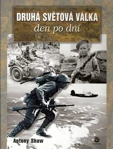 Antony Shaw - Druhá světová válka den po dni