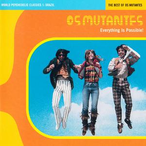 Os Mutantes - Everything Is Possible! The Best Of Os Mutantes (1999) {2005, Remastered}