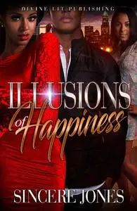 «Illusions of Happiness» by Sincere Jones