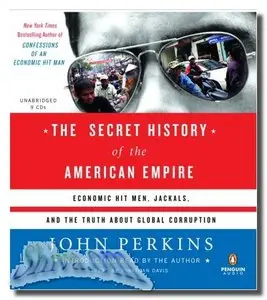 The Secret History of the American Empire: The Truth About Economic Hit Men, Jackals, and How to Change the World
