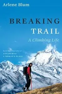 «Breaking Trail: A Climbing Life» by Arlene Blum