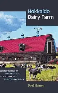 Hokkaido Dairy Farm: Cosmopolitics of Otherness and Security on the Frontiers of Japan