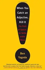 When You Catch an Adjective, Kill It: The Parts of Speech, for Better and/or Worse (Repost)